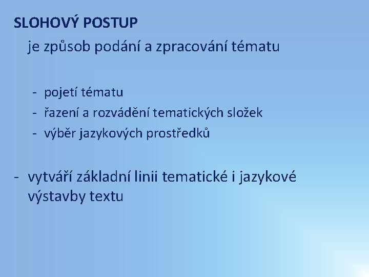SLOHOVÝ POSTUP je způsob podání a zpracování tématu - pojetí tématu - řazení a SLOHOVÝ POSTUP je způsob podání a zpracování tématu - pojetí tématu - řazení a