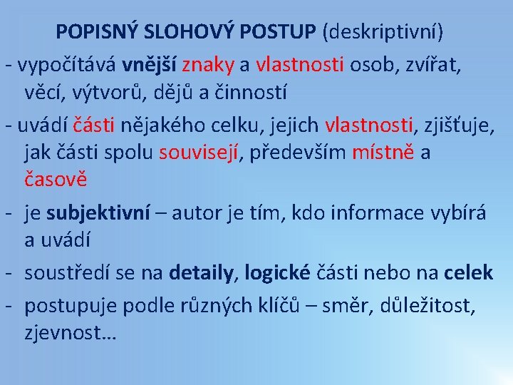 POPISNÝ SLOHOVÝ POSTUP (deskriptivní) - vypočítává vnější znaky a vlastnosti osob, zvířat, věcí, výtvorů, POPISNÝ SLOHOVÝ POSTUP (deskriptivní) - vypočítává vnější znaky a vlastnosti osob, zvířat, věcí, výtvorů,