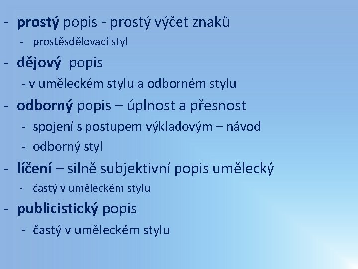 - prostý popis - prostý výčet znaků - prostěsdělovací styl - dějový popis - - prostý popis - prostý výčet znaků - prostěsdělovací styl - dějový popis -