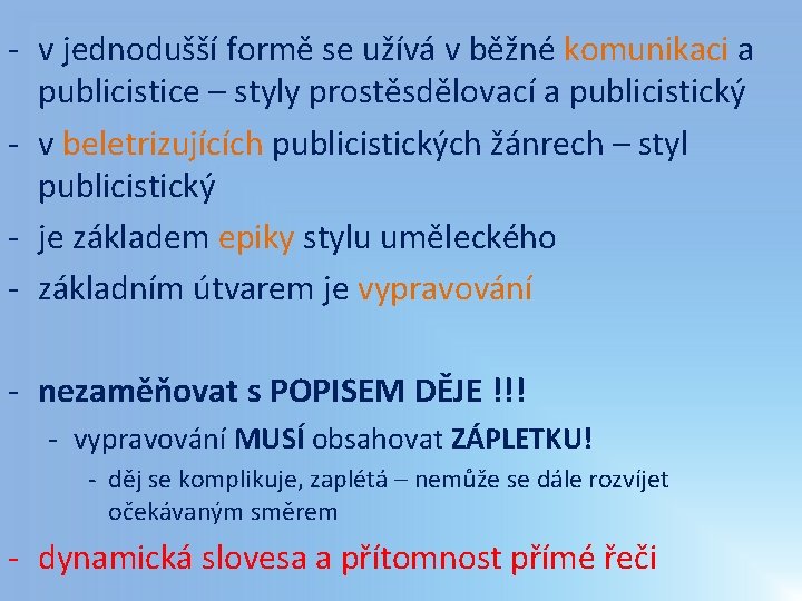 - v jednodušší formě se užívá v běžné komunikaci a publicistice – styly prostěsdělovací - v jednodušší formě se užívá v běžné komunikaci a publicistice – styly prostěsdělovací