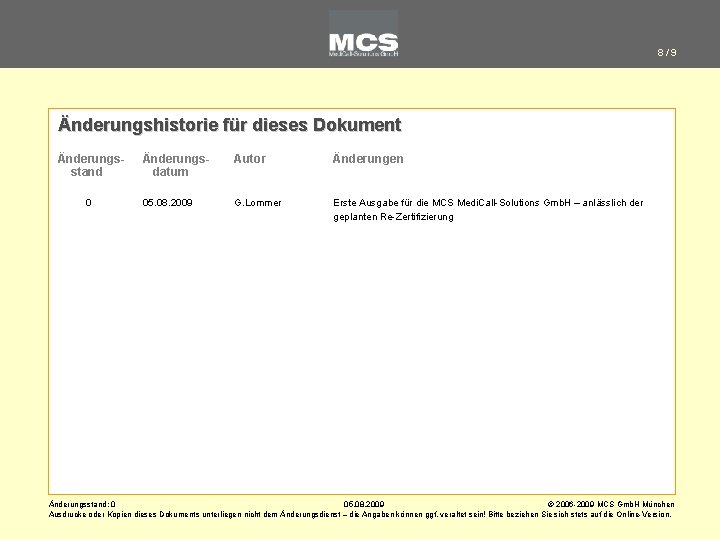 8/9 Änderungshistorie für dieses Dokument Änderungsstand 0 Änderungsdatum Autor Änderungen 05. 08. 2009 G.