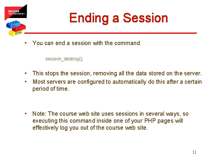 Ending a Session • You can end a session with the command session_destroy(); •