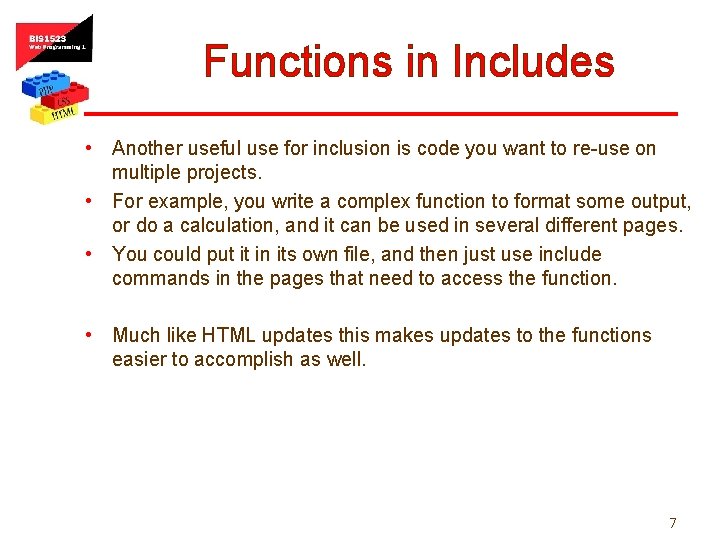 Functions in Includes • Another useful use for inclusion is code you want to