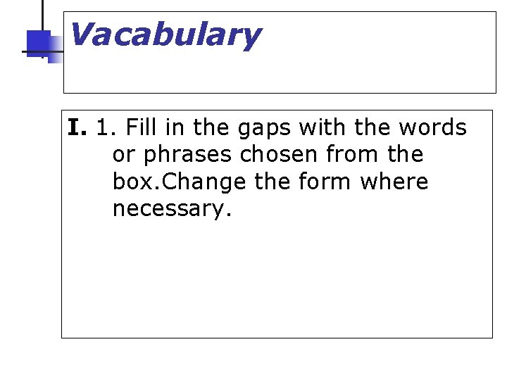 Vacabulary I. 1. Fill in the gaps with the words or phrases chosen from