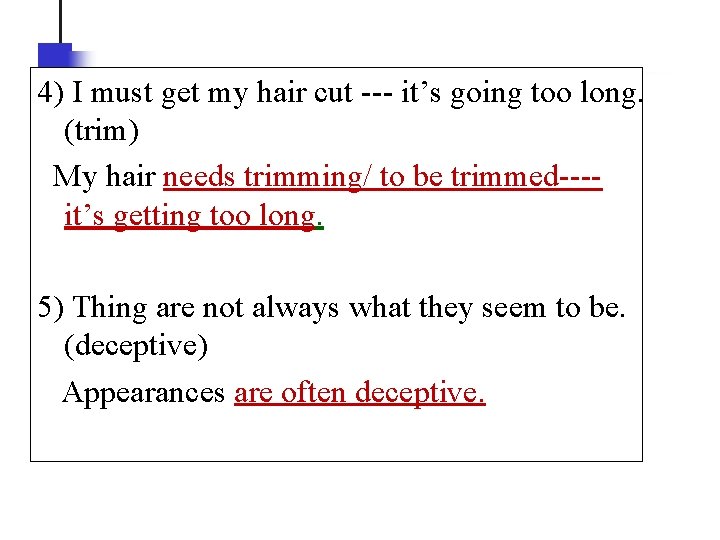 4) I must get my hair cut --- it’s going too long. (trim) My