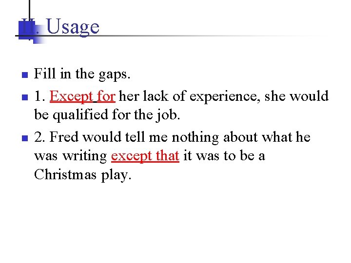 II. Usage n n n Fill in the gaps. 1. Except for her lack