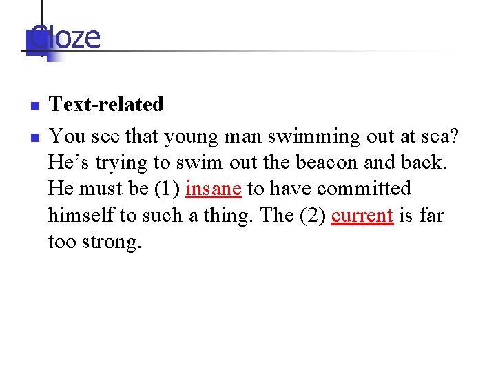 Cloze n n Text-related You see that young man swimming out at sea? He’s