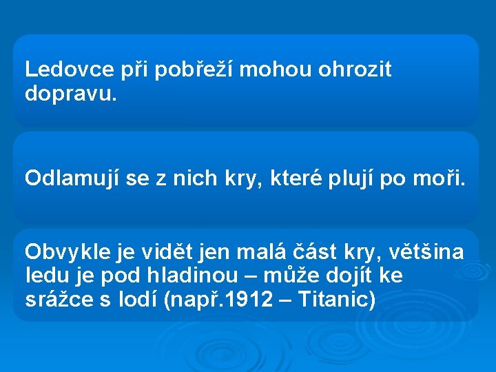 Ledovce při pobřeží mohou ohrozit dopravu. Odlamují se z nich kry, které plují po