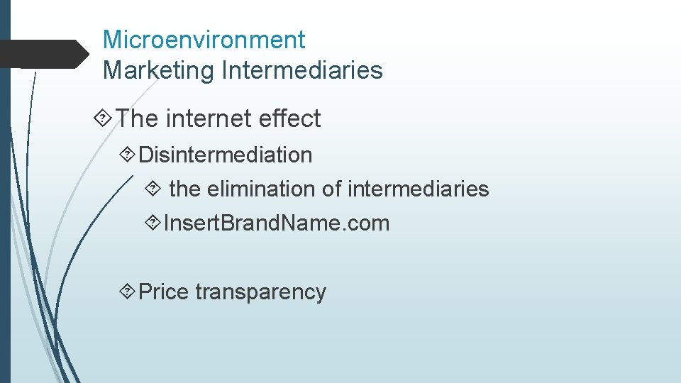 Microenvironment Marketing Intermediaries The internet effect Disintermediation the elimination of intermediaries Insert. Brand. Name.