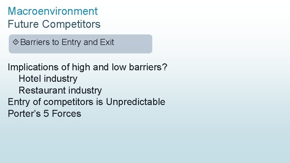 Macroenvironment Future Competitors Barriers to Entry and Exit Implications of high and low barriers?