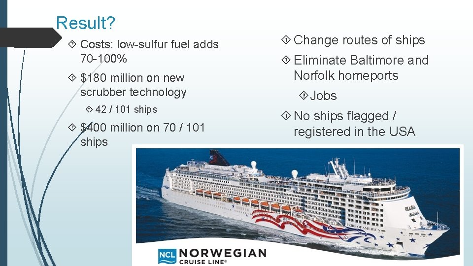 Result? Costs: low-sulfur fuel adds 70 -100% $180 million on new scrubber technology 42