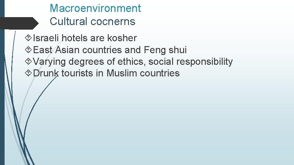 Macroenvironment Cultural cocnerns Israeli hotels are kosher East Asian countries and Feng shui Varying