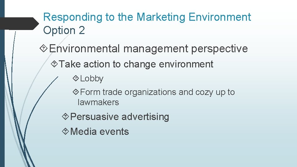 Responding to the Marketing Environment Option 2 Environmental management perspective Take action to change