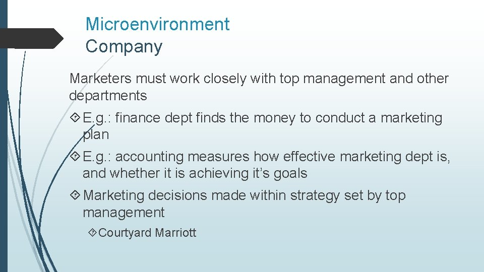 Microenvironment Company Marketers must work closely with top management and other departments E. g.