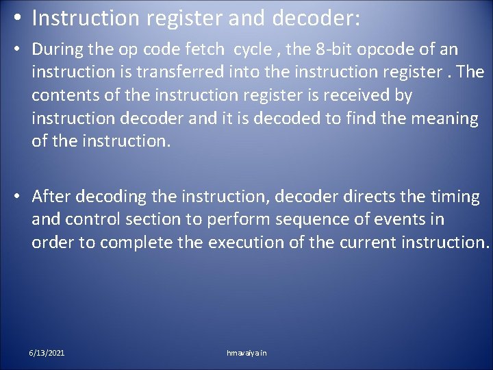  • Instruction register and decoder: • During the op code fetch cycle ,