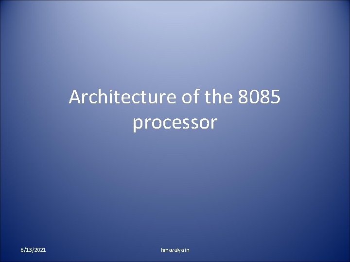 Architecture of the 8085 processor 6/13/2021 hmavaiya. in 