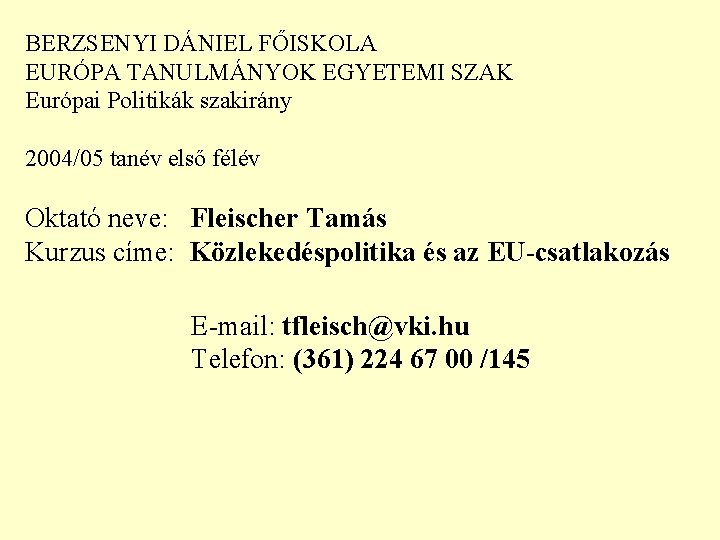 BERZSENYI DÁNIEL FŐISKOLA EURÓPA TANULMÁNYOK EGYETEMI SZAK Európai Politikák szakirány 2004/05 tanév első félév