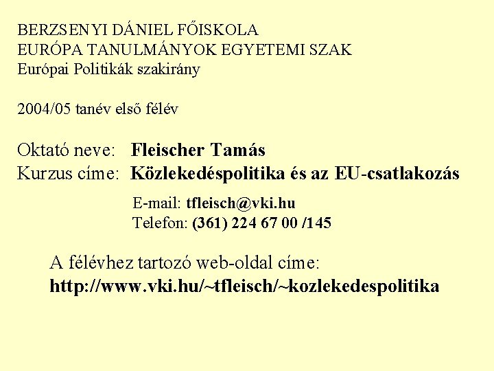 BERZSENYI DÁNIEL FŐISKOLA EURÓPA TANULMÁNYOK EGYETEMI SZAK Európai Politikák szakirány 2004/05 tanév első félév