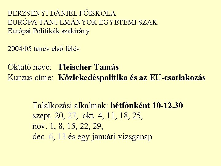 BERZSENYI DÁNIEL FŐISKOLA EURÓPA TANULMÁNYOK EGYETEMI SZAK Európai Politikák szakirány 2004/05 tanév első félév