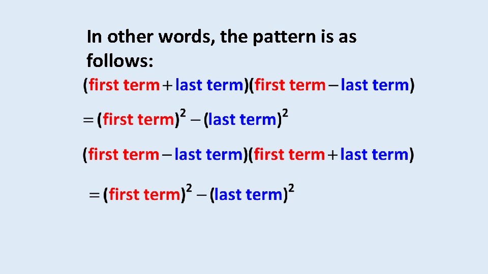 In other words, the pattern is as follows: 