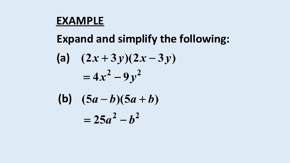 EXAMPLE Expand simplify the following: (a) (b) 