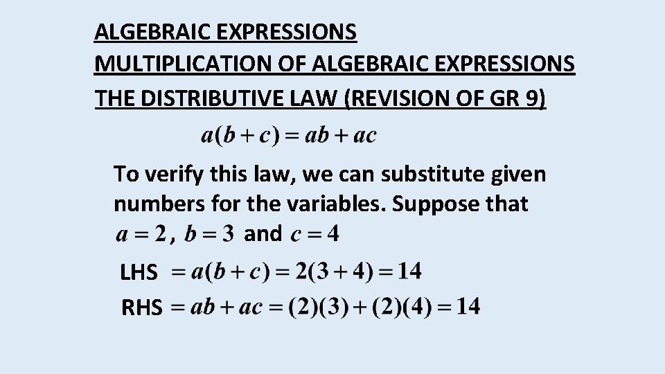 ALGEBRAIC EXPRESSIONS MULTIPLICATION OF ALGEBRAIC EXPRESSIONS THE DISTRIBUTIVE LAW (REVISION OF GR 9) To