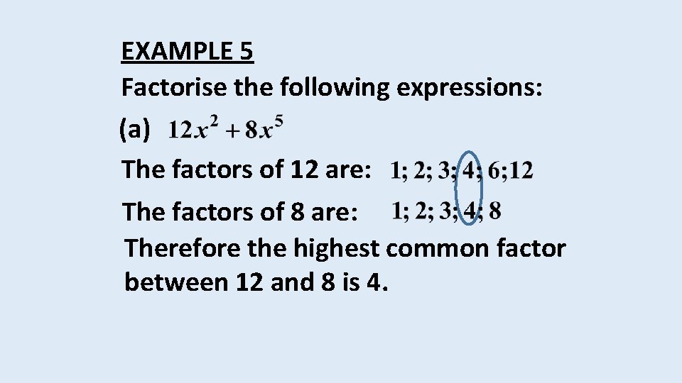 EXAMPLE 5 Factorise the following expressions: (a) The factors of 12 are: The factors