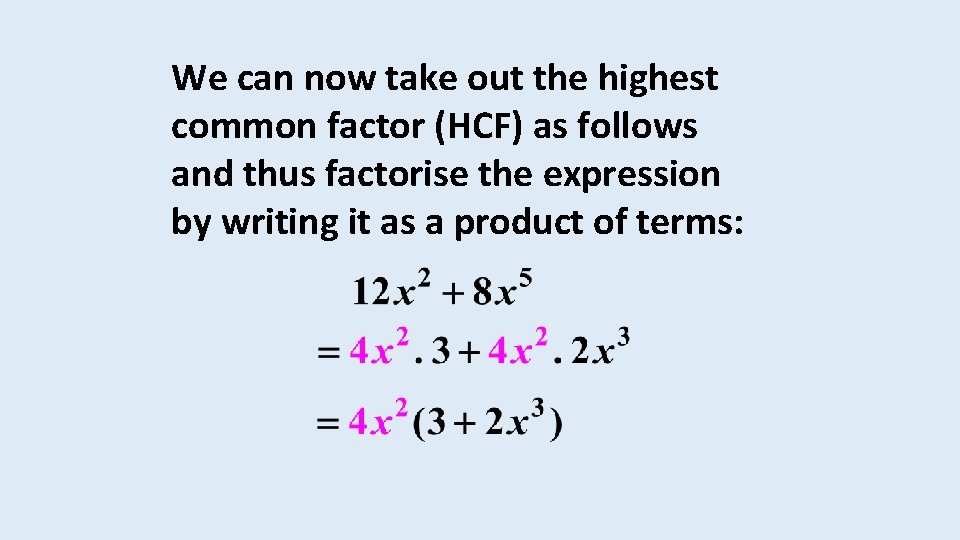 We can now take out the highest common factor (HCF) as follows and thus