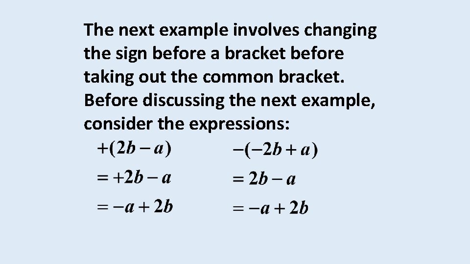 The next example involves changing the sign before a bracket before taking out the