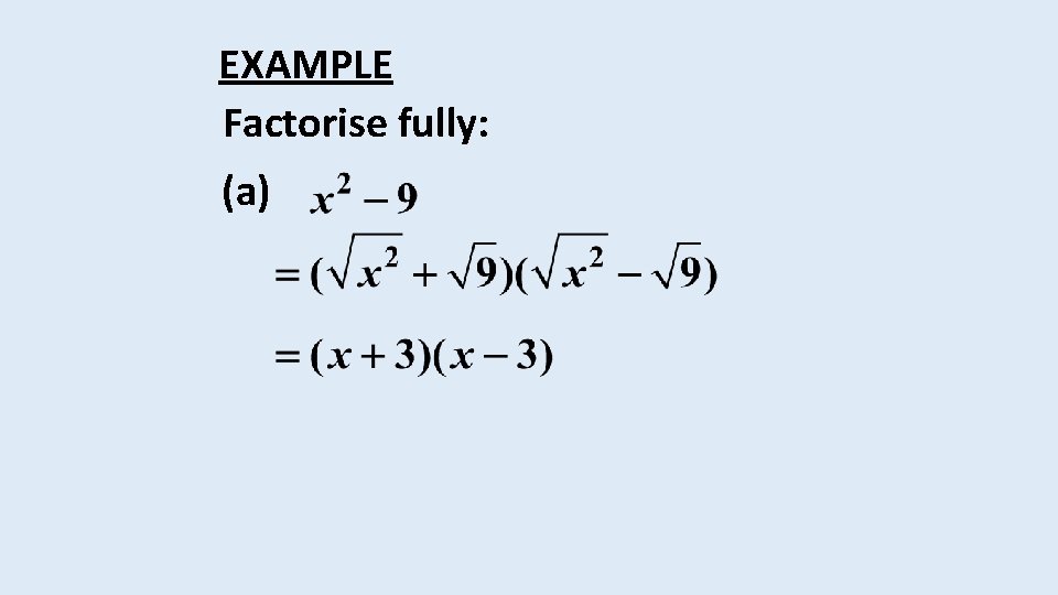 EXAMPLE Factorise fully: (a) 
