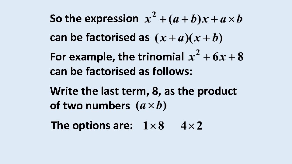 So the expression can be factorised as For example, the trinomial can be factorised