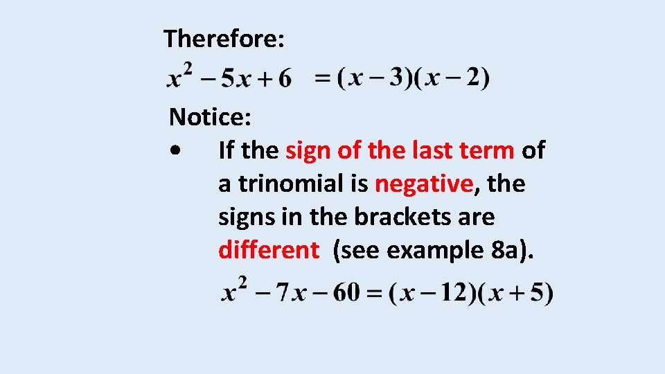 Therefore: Notice: • If the sign of the last term of a trinomial is