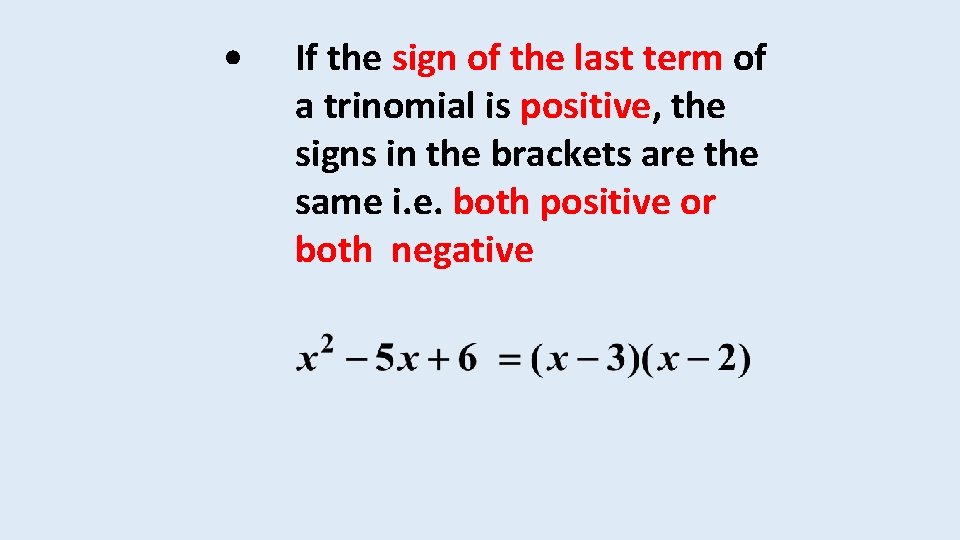  • If the sign of the last term of a trinomial is positive,
