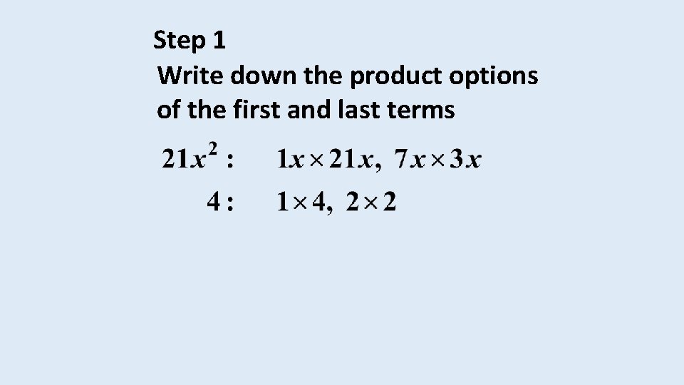 Step 1 Write down the product options of the first and last terms 