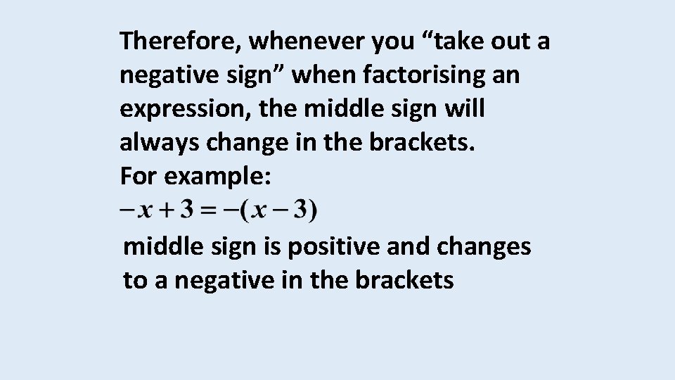 Therefore, whenever you “take out a negative sign” when factorising an expression, the middle