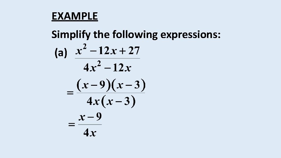 EXAMPLE Simplify the following expressions: (a) 