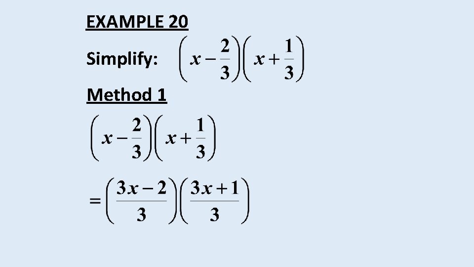 EXAMPLE 20 Simplify: Method 1 