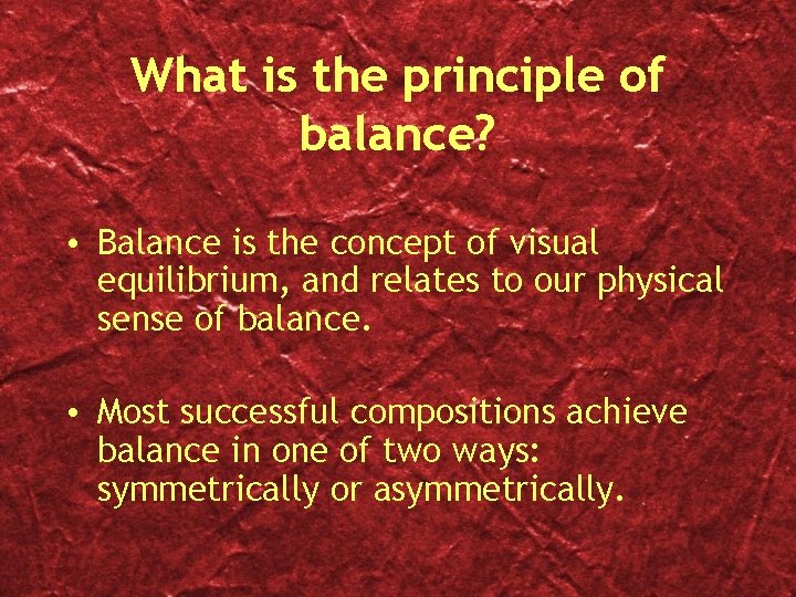 What is the principle of balance? • Balance is the concept of visual equilibrium,