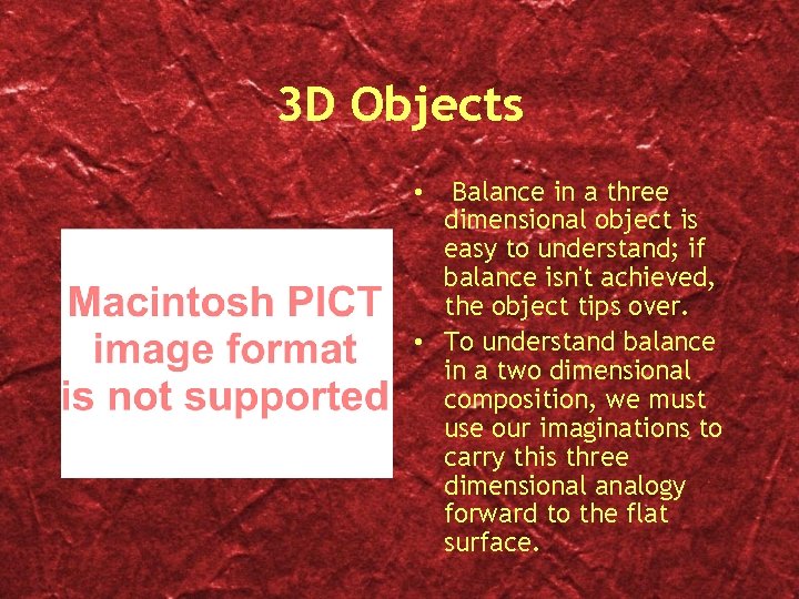 3 D Objects Balance in a three dimensional object is easy to understand; if