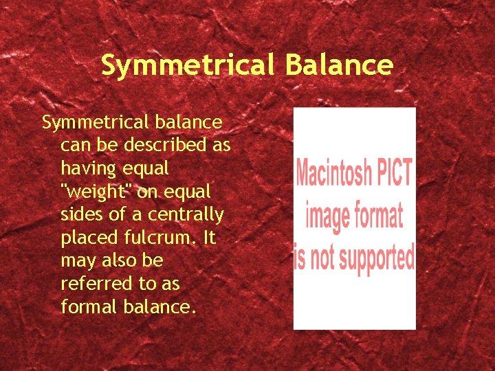 Symmetrical Balance Symmetrical balance can be described as having equal "weight" on equal sides