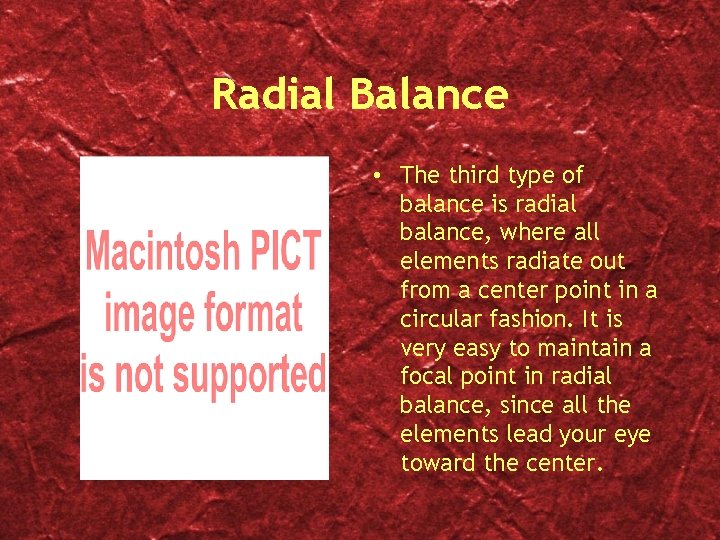 Radial Balance • The third type of balance is radial balance, where all elements