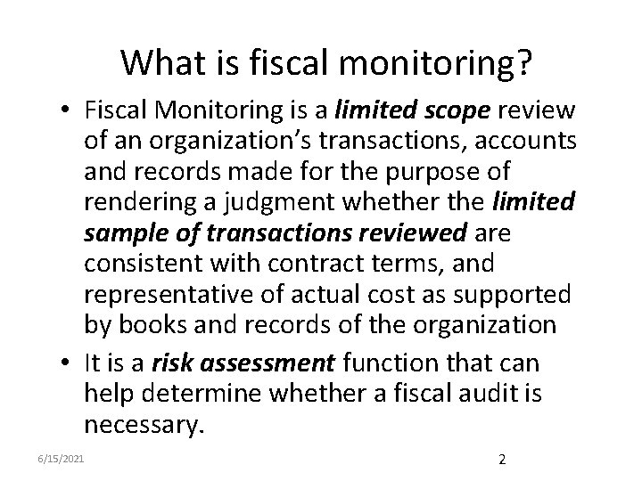 What is fiscal monitoring? • Fiscal Monitoring is a limited scope review of an