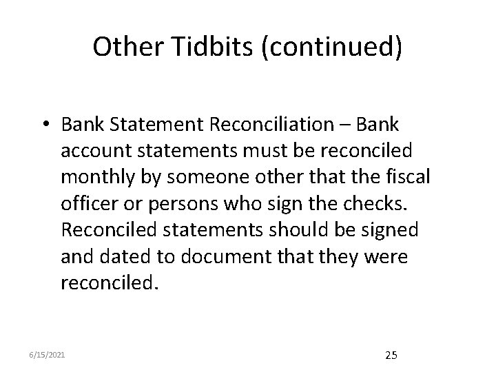 Other Tidbits (continued) • Bank Statement Reconciliation – Bank account statements must be reconciled