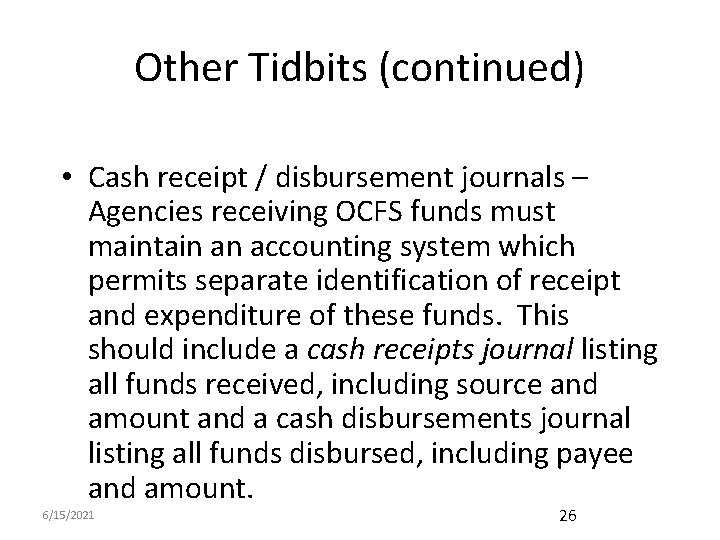 Other Tidbits (continued) • Cash receipt / disbursement journals – Agencies receiving OCFS funds