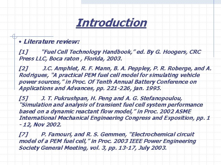 Introduction • Literature review: [1] “Fuel Cell Technology Handbook, ” ed. By G. Hoogers,