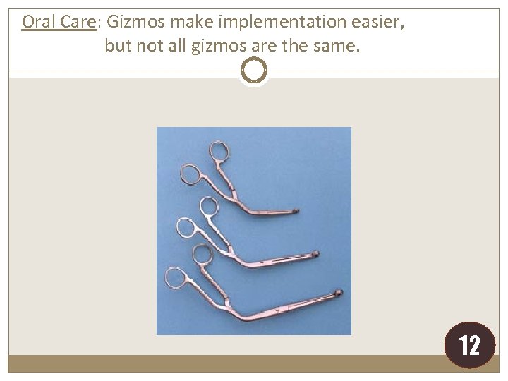 Oral Care: Gizmos make implementation easier, but not all gizmos are the same. 12