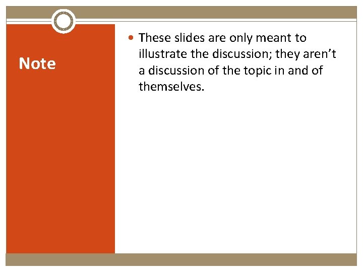  These slides are only meant to Note illustrate the discussion; they aren’t a