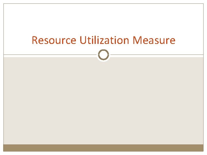 Resource Utilization Measure 