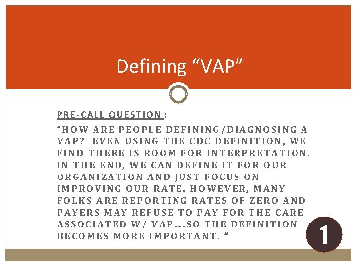 Defining “VAP” PRE-CALL QUESTION : “HOW ARE PEOPLE DEFINING/DIAGNOSING A VAP? EVEN USING THE