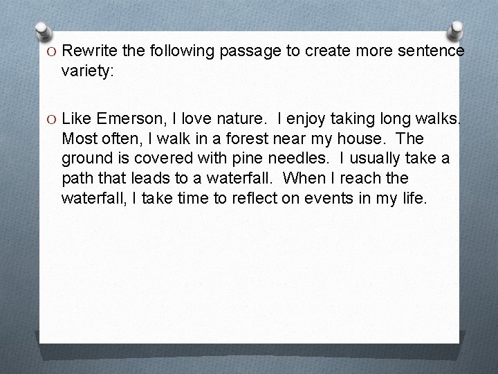 O Rewrite the following passage to create more sentence variety: O Like Emerson, I